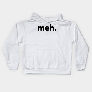 Meh. Funny Sarcastic NSFW Rude Inappropriate Saying Kids Hoodie